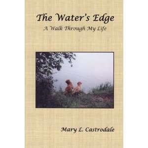  The Waters Edge A Walk Through My Life (9780615186245) Mary 