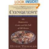 Conquest Cortes, Montezuma, and the Fall of Old Mexico by Hugh Thomas 
