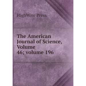   Journal of Science, Volume 46;Â volume 196 HighWire Press Books