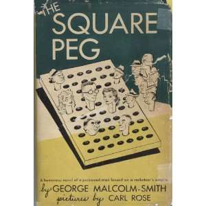  The square peg George Malcolm Smith, Carl Rose Books