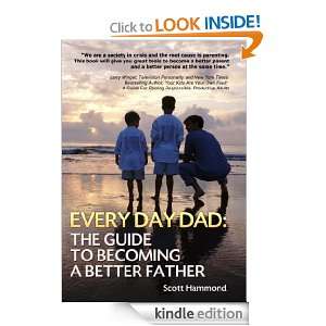 Every Day Dad The Guide to Becoming a Better Father Sco Hammond 