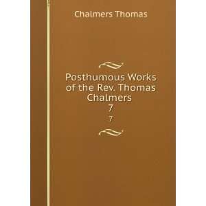   Works of the Rev. Thomas Chalmers . 7 Thomas Chalmers Books