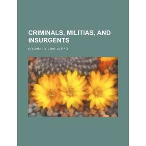  Criminals, militias, and insurgents: organized crime in Iraq 