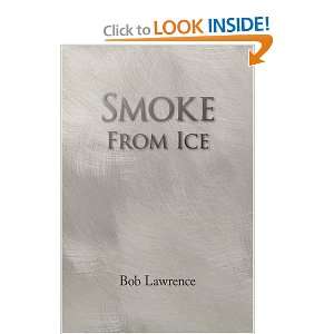  Smoke From Ice (9781436354264) Bob Lawrence Books