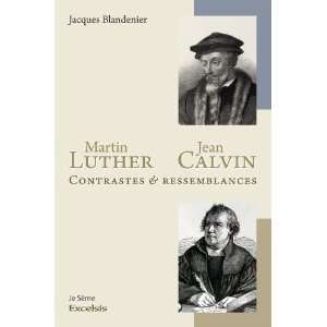  Martin Luther et Jean Calvin ; contrastes et 