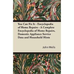  Can Fix It   Encyclopedia of Home Repairs   A Complete Encyclopedia 
