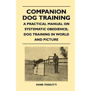  Dog Training   A Practical Manual On Systematic Obedience; Dog 