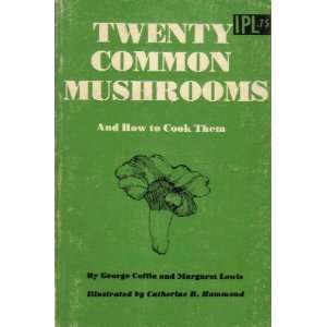  Twenty Common Mushrooms and How to Cook Them George 