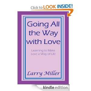 GOING ALL THE WAY WITH LOVE: Learning to Make Love a Way of Life 