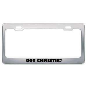  Got Christie? Girl Name Metal License Plate Frame Holder 