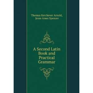Second Latin Book and Practical Grammar Jesse Ames Spencer Thomas 