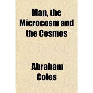  Man, the Microcosm and the Cosmos (9781154776881) Abraham 