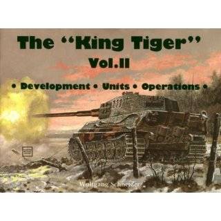 The King Tiger, Vol. 2 Development, Units, Operations by Horst 