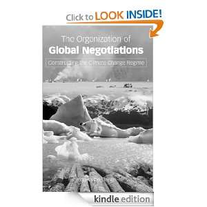 The Organization of Global Negotiations Constructing the Climate 