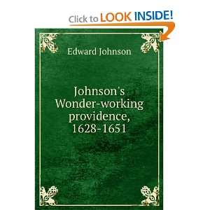   Johnsons Wonder working providence, 1628 1651;: Edward Johnson: Books