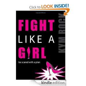 Fight Like a Girl Kym Rock  Kindle Store