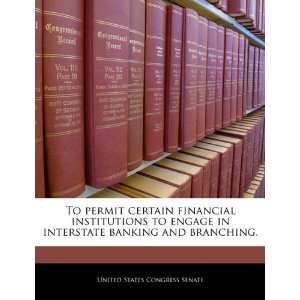   financial institutions to engage in interstate banking and branching