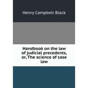  on the law of judicial precedents, or, The science of case law 