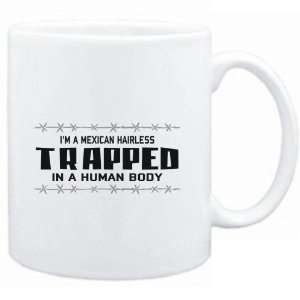 Mug White  I AM A Mexican Hairless TRAPPED IN A HUMAN BODY  Dogs 