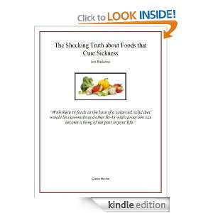 The Shocking Truth about Foods that Cure Sickness Lori Blackstone 