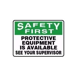  SAFETY FIRST PROTECTIVE EQUIPMENT IS AVAILABLE SEE YOUR SUPERVISOR 