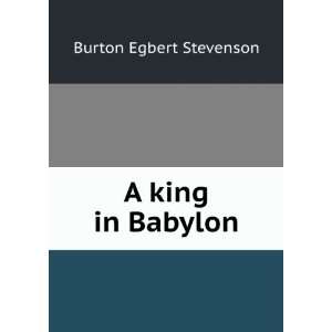  A king in Babylon Burton Egbert Stevenson Books