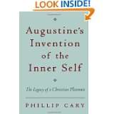 Augustines Invention of the Inner Self The Legacy of a Christian 