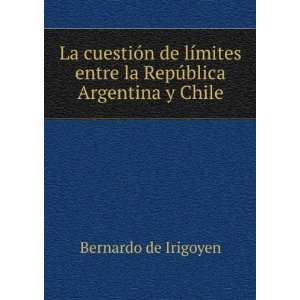 La cuestiÃ³n de lÃ­mites entre la RepÃºblica Argentina y Chile 