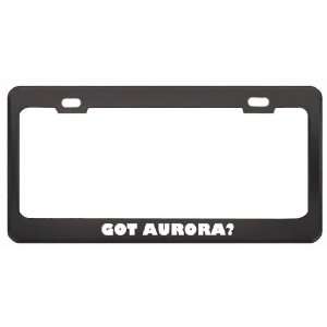  Got Aurora? Religion Faith Black Metal License Plate Frame 