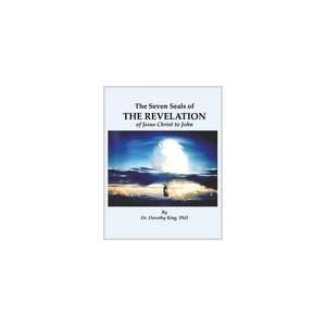 The Seven Seals of Revelation PhD Dr. Dorothy King 9781411643499 
