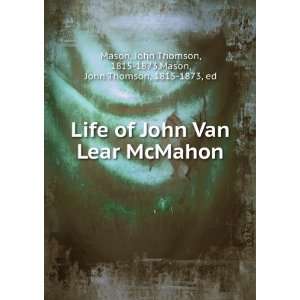  Life of John Van Lear McMahon John Thomson Mason, John 