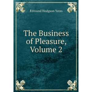    The Business of Pleasure, Volume 2 Edmund Hodgson Yates Books
