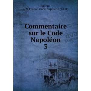  Commentaire sur le Code NapolÃ©on. 3 J. M,France. Code 