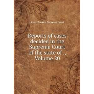   Court of the state of ., Volume 20 South Dakota. Supreme Court Books
