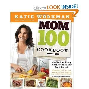 The Mom 100 Cookbook 100 Recipes Every Mom Needs in Her Back Pocket 