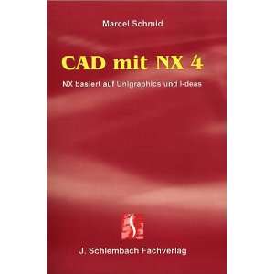 CAD mit NX 4 NX basiert auf Unigraphics und I deas  Marcel 