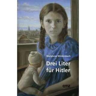 Drei Liter für Hitler: Eine Jugend im Zweiten Weltkrieg: .de 