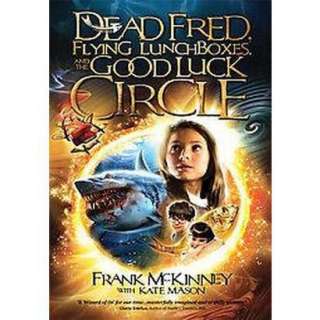 Dead Fred, Flying Lunchboxes, and the Good Luck Circle (Hardcover 