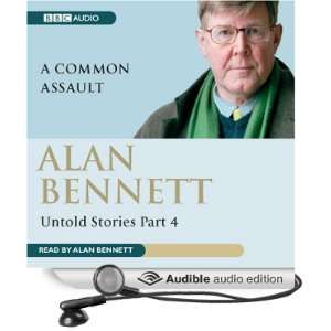 Alan Bennett Untold Stories Part 4 A Common Assault [Abridged 
