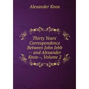   John Jebb    and Alexander Knox  , Volume 2 Alexander Knox Books