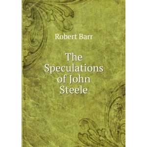  The Speculations of John Steele Robert Barr Books