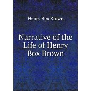    Narrative of the Life of Henry Box Brown: Henry Box Brown: Books
