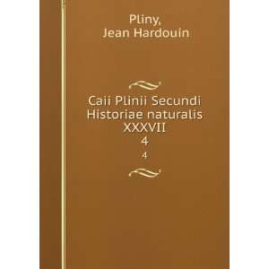   Secundi Historiae naturalis XXXVII. 4 Jean Hardouin Pliny Books
