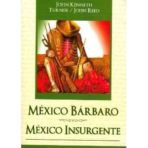   Barbaro   Mexico Insurgente John Kenneth Turner, John Reed Books