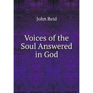  Voices of the Soul Answered in God John Reid Books