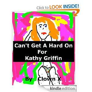    Cant Get A Hard On For Kathy Griffin eBook Clown X Kindle Store