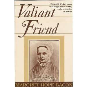   Valiant Friend: The Life of Lucretia Mott: Margret Hope Bacon: Books