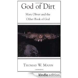 God of Dirt Mary Oliver and the Other Book of God Thomas W. Mann 