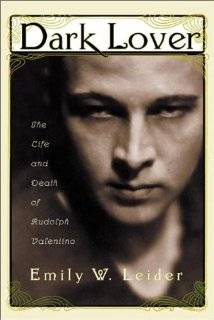Dark Lover The Life and Death of Rudolph Valentino