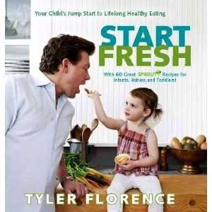 Tyler FlorencesStart Fresh Your Childs Jump Start to Lifelong 